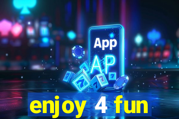 enjoy 4 fun